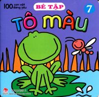 100 Con Vật Đáng Yêu - Bé Tập Tô Màu (Tập 7)