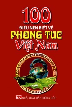 100 Điều nên biết về phong tục Việt Nam - Tác giả Hồng Minh