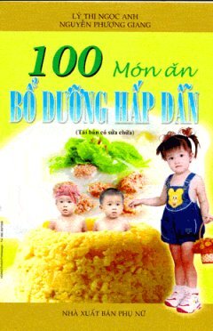 100 Món Ăn Bổ Dưỡng Hấp Dẫn - Tác giả: Nguyễn Phương Giang, Lý Thị Ngọc Anh