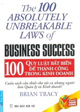 100 Quy luật bất biến để thành công trong kinh doanh - The 100 absolutely unbreakable laws of business success - Brian Tracy