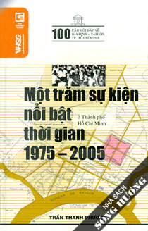 100 sự kiện nổi bật ở Thành phố Hồ Chí Minh thời gian 1975 - 2005 - Trần Thanh Phương