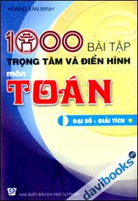 1000 Bài Tập Trọng Tâm Và Điển Hình Toán Đại Số Giải Tích Tập 1