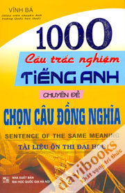 1000 Câu Trắc Nghiệm Tiếng Anh Chuyên Đề Chọn Câu Đồng Nghĩa