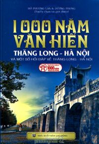 1000 Năm Văn Hiến Thăng Long - Hà Nội Và Một Số Hỏi Đáp Về Thăng Long - Hà Nội