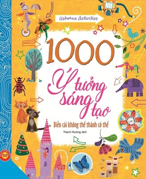 1000 Ý Tưởng Sáng Tạo - Biến Cái Không Thể Thành Có Thể (Tập 2)