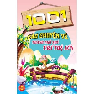 1001 câu chuyện về thành ngữ nhỏ trí tuệ lớn - Nhiều tác giả