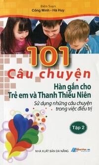 101 Câu Chuyện Hàn Gắn Cho Trẻ Em Và Thanh Thiếu Niên - Tác giả Công Minh, Hà Huy