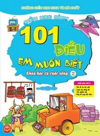 101 Điều Em Muốn Biết - Khoa Học Và Cuộc Sống - Tập 2