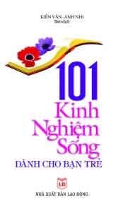 101 kinh nghiệm sống dành cho bạn trẻ - Kiến Văn & Anh Nhi (Biên dịch)