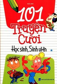 101 Truyện Cười Học Sinh, Sinh Viên (Tập 1)  - Tác giả Đức Anh