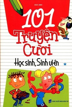 101 Truyện Cười Học Sinh, Sinh Viên (Tập 1)  - Tác giả Đức Anh