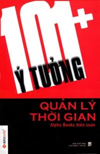 101+ ý tưởng quản lý thời gian - Alpha Books (biên soạn)