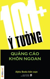 101+ ý tưởng quảng cáo khôn ngoan - Alpha Books (Biên soạn)