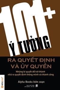 101+ ý tưởng ra quyết định và ủy quyền - Alpha Books (Biên soạn)