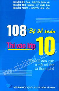 108 Bộ Đề Toán Thi Vào Lớp 10 (Từ 1990 Đến 2011 Ở Một Số Tỉnh Và Thành Phố)