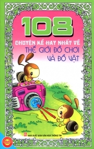 108 Chuyện kể hay nhất về thế giới đồ chơi và đồ vật - Thanh Bình