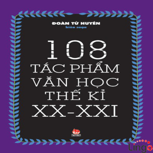 108 tác phẩm văn học thế kỉ XX - XXI - Đoàn Tử Huyến (biên soạn)