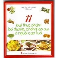 11 loại thực phẩm bổ dưỡng chống lão suy ở người cao tuổi - Nguyễn Hữu Thăng (biên soạn)