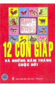 12 con giáp và những năm tháng cuộc đời - Hằng Nga (Biên dịch)