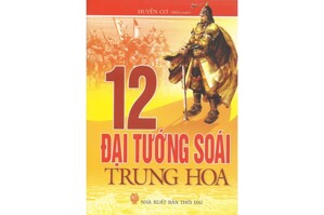 12 đại tướng soái Trung Hoa - Huyền Cơ (biên soạn)