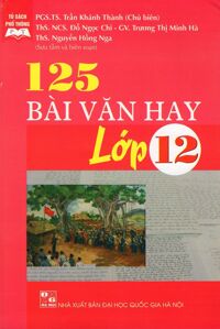 125 Bài Văn Hay Lớp 12 Tác giả PGS. TS. Trần Khánh Thành