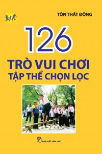 126 trò vui chơi tập thể chọn lọc - Tôn Thất Đông