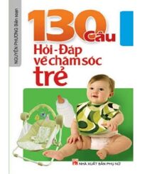 130 Câu hỏi - Đáp về chăm sóc trẻ - Nguyên Phương