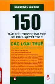 150 Mẫu Biểu Trong Lĩnh Vực Kế Khai - Quyết Toán (Các Loại Thuế)