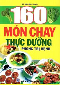 160 Món chay thực dưỡng phòng trị bệnh