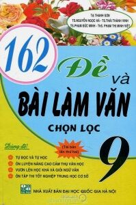 162 Đề Và Bài Làm Văn Chọn Lọc 9