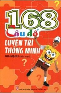 168 Câu đố luyện trí thông minh – Gia Mạnh