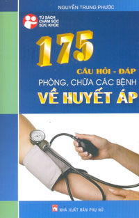 175 câu hỏi đáp phòng, chữa các bệnh về huyết áp