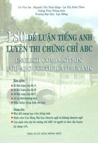 180 Đề Luận Tiếng Anh Luyện Thi Chứng Chỉ ABC - Tác giả: Lê Văn Sự