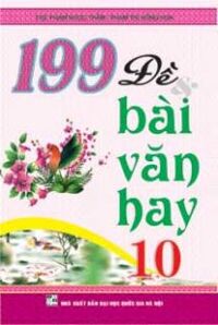 199 ĐỀ VÀ BÀI VĂN HAY lớp 10