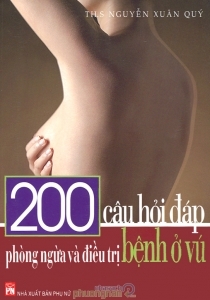 200 câu hỏi đáp phòng ngừa và điều trị bệnh ở vú - Nguyễn Xuân Quý