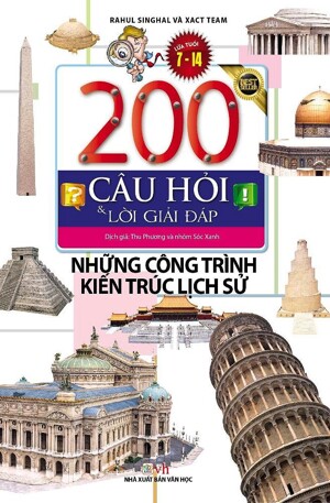 200 Câu Hỏi Và Lời Giải Đáp - Những Công Trình Kiến Trúc Lịch Sử Tác giả Rahul Singhal - XACT Team