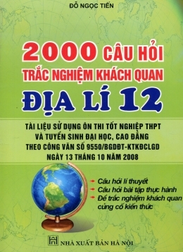 2000 Câu Hỏi Trắc Nghiệm Khách Quan Địa Lí 12