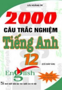 2000 CÂU HỎI TRẮC NGHIỆM TIẾNG ANH 12