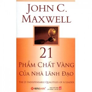 21 Phẩm chất vàng của nhà lãnh đạo - John C. Maxwell - Dịch giả: Hà Quang Hùng