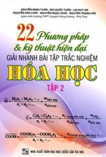 22 phương pháp và kỹ thuật hiện đại giải nhanh bài tập trắc nghiệm hóa học - Tập 2