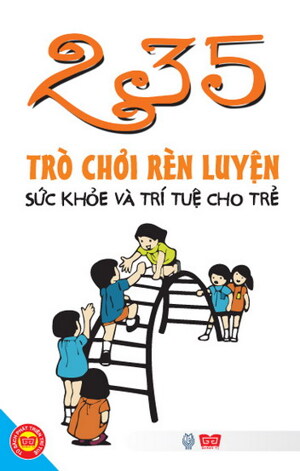 235 trò chơi rèn luyện sức khỏe và trí tuệ cho trẻ - Vũ Bội Tuyền