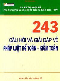 243 Câu hỏi và giải đáp về pháp luật Kế toán - Kiểm toán