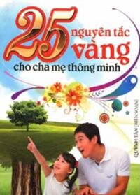 25 Nguyên Tắc Vàng Cho Cha Mẹ Thông Minh