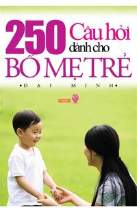 250 Câu Hỏi Dành Cho Bố Mẹ Trẻ