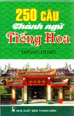 250 Câu thành ngữ tiếng Hoa thông dụng