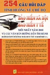 254 câu hỏi đáp tình huống về chế độ bảo hiểm xã hội và bảo hiểm y tế mới nhất năm 2010 và các văn bản hướng dẫn thi hành