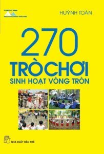 270 trò chơi sinh hoạt vòng tròn - Huỳnh Toàn