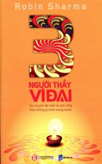 3 Người Thầy Vĩ Đại - Câu Chuyện Đặc Biệt Về Cách Sống Theo Những Gì Mình Mong Muốn