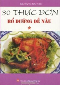 30 thực đơn bổ dưỡng dễ nấu (T1) - Nguyễn Thị Diệu Thảo