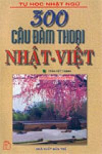 300 câu đàm thoại Nhật - Việt